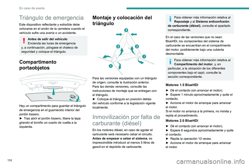 PEUGEOT 508 2021 Manual del propietario (in Spanish) 198
En caso de avería
Triángulo de emergencia
Este dispositivo reflectante y extraíble debe
colocarse en el arcén de la carretera cuando el
vehículo sufre una avería o un accidente.
Antes de s PEUGEOT 508 2021 Manual del propietario (in Spanish) 198
En caso de avería
Triángulo de emergencia
Este dispositivo reflectante y extraíble debe
colocarse en el arcén de la carretera cuando el
vehículo sufre una avería o un accidente.
Antes de s