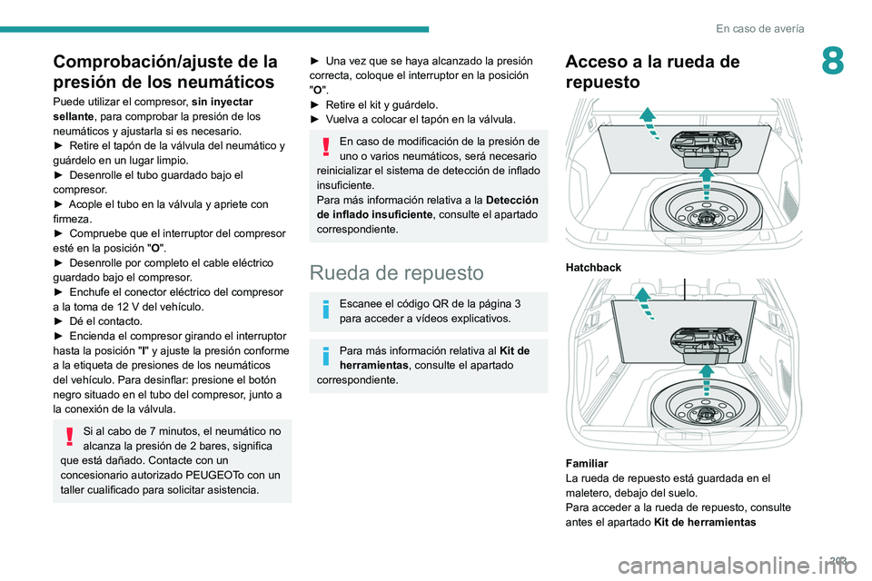 PEUGEOT 508 2021 Manual del propietario (in Spanish) 203
En caso de avería
8Comprobación/ajuste de la
presión de los neumáticos
Puede utilizar el compresor, sin inyectar
sellante, para comprobar la presión de los
neumáticos y ajustarla si es ne PEUGEOT 508 2021 Manual del propietario (in Spanish) 203
En caso de avería
8Comprobación/ajuste de la
presión de los neumáticos
Puede utilizar el compresor, sin inyectar
sellante, para comprobar la presión de los
neumáticos y ajustarla si es ne