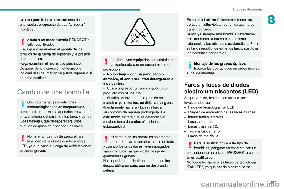 PEUGEOT 508 2021 Manual del propietario (in Spanish) 207
En caso de avería
8No está permitido circular con más de
una rueda de repuesto de tipo "temporal"
montada.
Acuda a un concesionario PEUGEOT o taller cualificado.
Haga que comprueben e PEUGEOT 508 2021 Manual del propietario (in Spanish) 207
En caso de avería
8No está permitido circular con más de
una rueda de repuesto de tipo "temporal"
montada.
Acuda a un concesionario PEUGEOT o taller cualificado.
Haga que comprueben e