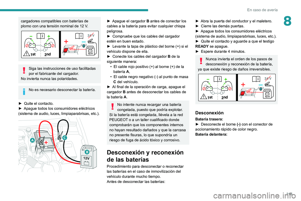 PEUGEOT 508 2021 Manual del propietario (in Spanish) 215
En caso de avería
8cargadores compatibles con baterías de
plomo con una tensión nominal de 12 V.
Siga las instrucciones de uso facilitadas
por el fabricante del cargador.
No invierta nunca l PEUGEOT 508 2021 Manual del propietario (in Spanish) 215
En caso de avería
8cargadores compatibles con baterías de
plomo con una tensión nominal de 12 V.
Siga las instrucciones de uso facilitadas
por el fabricante del cargador.
No invierta nunca l