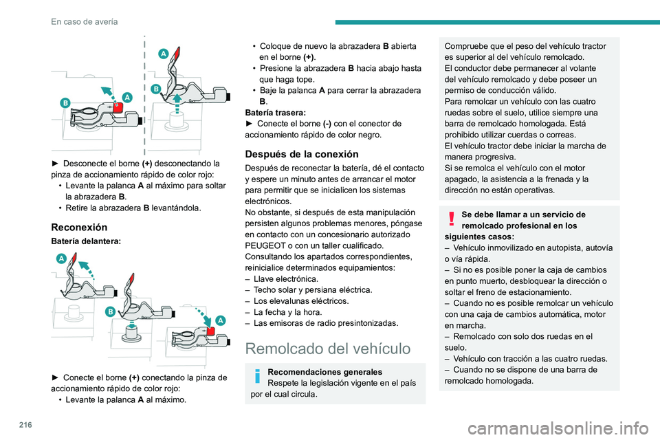 PEUGEOT 508 2021 Manual del propietario (in Spanish) 216
En caso de avería
► Desconecte el borne (+) desconectando la
pinza de accionamiento rápido de color rojo: •
Levante la palanca A
al máximo para soltar
la abrazadera B.
•
Reti PEUGEOT 508 2021 Manual del propietario (in Spanish) 216
En caso de avería
► Desconecte el borne (+) desconectando la
pinza de accionamiento rápido de color rojo: •
Levante la palanca A
al máximo para soltar
la abrazadera B.
•
Reti