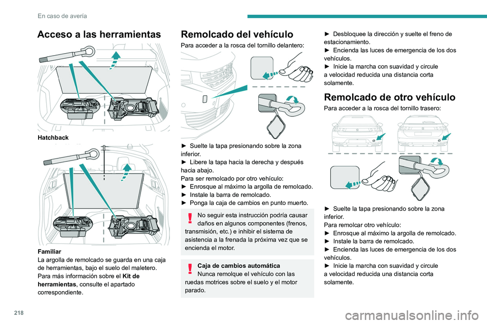 PEUGEOT 508 2021 Manual del propietario (in Spanish) 218
En caso de avería
Acceso a las herramientas
Hatchback
Familiar
La argolla de remolcado se guarda en una caja
de herramientas, bajo el suelo del maletero.
Para más información sobre el Ki PEUGEOT 508 2021 Manual del propietario (in Spanish) 218
En caso de avería
Acceso a las herramientas
Hatchback
Familiar
La argolla de remolcado se guarda en una caja
de herramientas, bajo el suelo del maletero.
Para más información sobre el Ki
