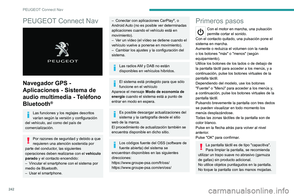 PEUGEOT 508 2021 Manual del propietario (in Spanish) 242
PEUGEOT Connect Nav
PEUGEOT Connect Nav
Navegador GPS -
Aplicaciones - Sistema de
audio multimedia - Teléfono
Bluetooth
®
Las funciones y los reglajes descritos
varían según la versión PEUGEOT 508 2021 Manual del propietario (in Spanish) 242
PEUGEOT Connect Nav
PEUGEOT Connect Nav
Navegador GPS -
Aplicaciones - Sistema de
audio multimedia - Teléfono
Bluetooth
®
Las funciones y los reglajes descritos
varían según la versión