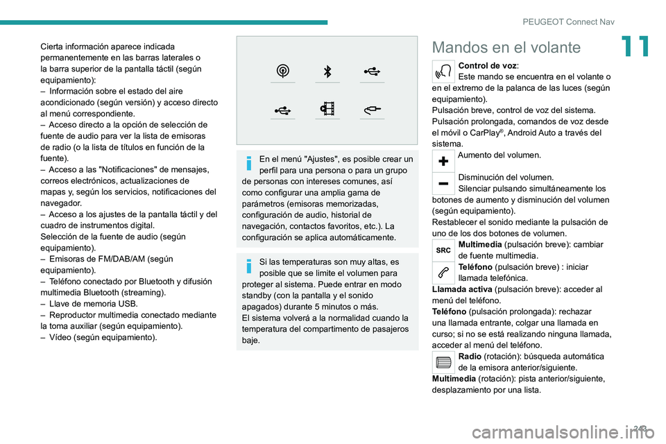 PEUGEOT 508 2021 Manual del propietario (in Spanish) 243
PEUGEOT Connect Nav
11Cierta información aparece indicada
permanentemente en las barras laterales o
la barra superior de la pantalla táctil (según
equipamiento):
–
Información sobre el e PEUGEOT 508 2021 Manual del propietario (in Spanish) 243
PEUGEOT Connect Nav
11Cierta información aparece indicada
permanentemente en las barras laterales o
la barra superior de la pantalla táctil (según
equipamiento):
–
Información sobre el e