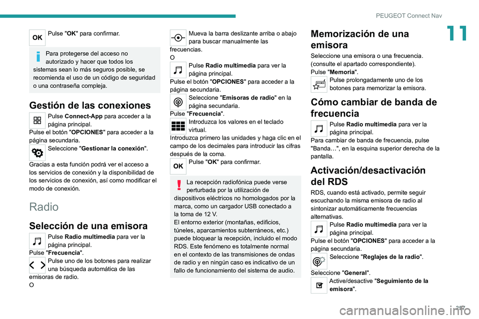 PEUGEOT 508 2021 Manual del propietario (in Spanish) 257
PEUGEOT Connect Nav
11Pulse "OK" para confirmar.
Para protegerse del acceso no
autorizado y hacer que todos los
sistemas sean lo más seguros posible, se
recomienda el uso de un códig PEUGEOT 508 2021 Manual del propietario (in Spanish) 257
PEUGEOT Connect Nav
11Pulse "OK" para confirmar.
Para protegerse del acceso no
autorizado y hacer que todos los
sistemas sean lo más seguros posible, se
recomienda el uso de un códig