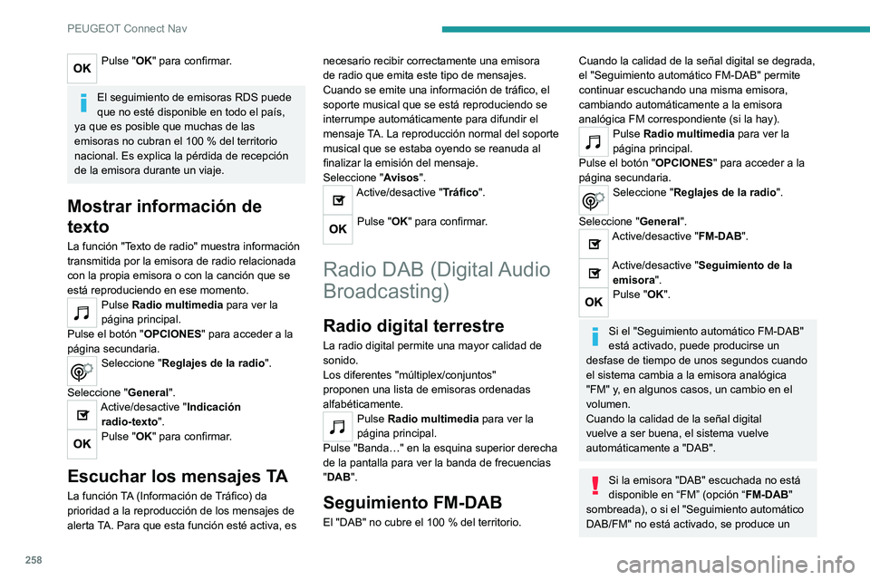 PEUGEOT 508 2021 Manual del propietario (in Spanish) 258
PEUGEOT Connect Nav
Pulse "OK" para confirmar.
El seguimiento de emisoras RDS puede
que no esté disponible en todo el país,
ya que es posible que muchas de las
emisoras no cubran el PEUGEOT 508 2021 Manual del propietario (in Spanish) 258
PEUGEOT Connect Nav
Pulse "OK" para confirmar.
El seguimiento de emisoras RDS puede
que no esté disponible en todo el país,
ya que es posible que muchas de las
emisoras no cubran el