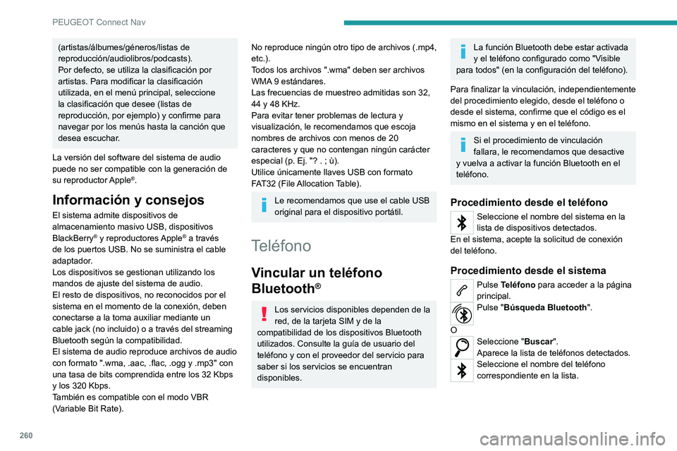 PEUGEOT 508 2021 Manual del propietario (in Spanish) 260
PEUGEOT Connect Nav
(artistas/álbumes/géneros/listas de
reproducción/audiolibros/podcasts).
Por defecto, se utiliza la clasificación por
artistas. Para modificar la clasificación
utilizada PEUGEOT 508 2021 Manual del propietario (in Spanish) 260
PEUGEOT Connect Nav
(artistas/álbumes/géneros/listas de
reproducción/audiolibros/podcasts).
Por defecto, se utiliza la clasificación por
artistas. Para modificar la clasificación
utilizada