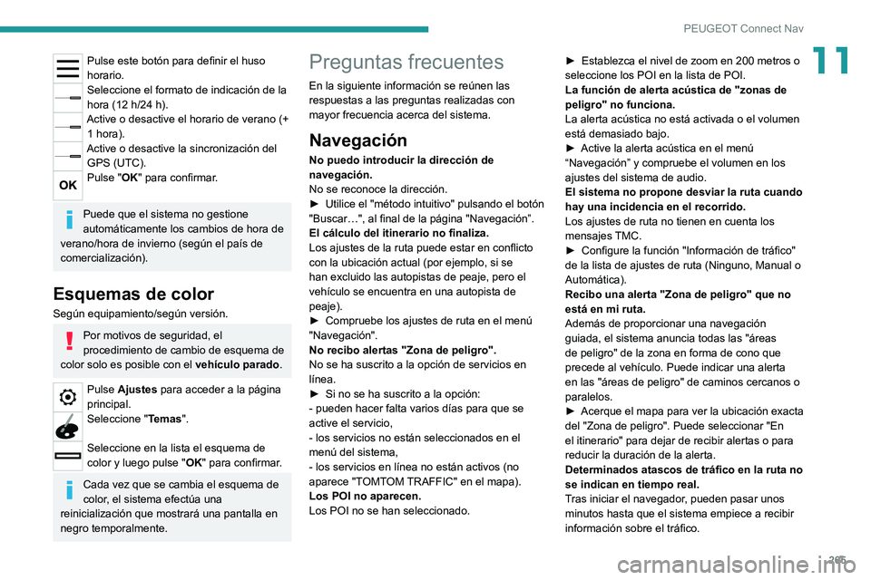 PEUGEOT 508 2021 Manual del propietario (in Spanish) 265
PEUGEOT Connect Nav
11Pulse este botón para definir el huso
horario.
Seleccione el formato de indicación de la
hora (12 h/24 h).
Active o desactive el horario de verano (+ 1 hora).
Active o PEUGEOT 508 2021 Manual del propietario (in Spanish) 265
PEUGEOT Connect Nav
11Pulse este botón para definir el huso
horario.
Seleccione el formato de indicación de la
hora (12 h/24 h).
Active o desactive el horario de verano (+ 1 hora).
Active o