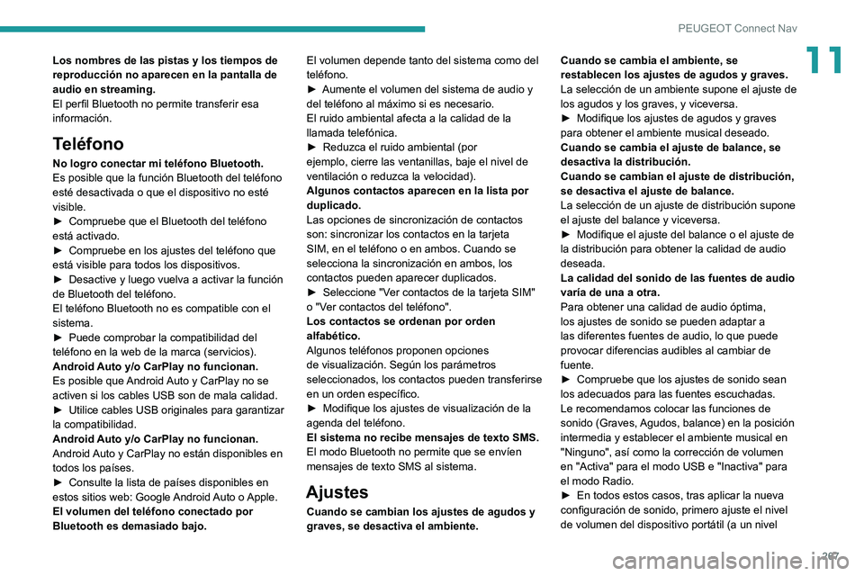 PEUGEOT 508 2021 Manual del propietario (in Spanish) 267
PEUGEOT Connect Nav
11Los nombres de las pistas y los tiempos de
reproducción no aparecen en la pantalla de
audio en streaming.
El perfil Bluetooth no permite transferir esa
información.
Tel PEUGEOT 508 2021 Manual del propietario (in Spanish) 267
PEUGEOT Connect Nav
11Los nombres de las pistas y los tiempos de
reproducción no aparecen en la pantalla de
audio en streaming.
El perfil Bluetooth no permite transferir esa
información.
Tel