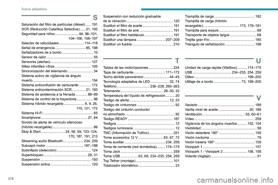 PEUGEOT 508 2021 Manual del propietario (in Spanish) 278
Índice alfabético
S
Saturación del filtro de partículas (diésel) 191
SCR (Reducción Catalítica Selectiva)
21, 193
Seguridad para niños
94, 96–101,
104–106, 106–107
Se PEUGEOT 508 2021 Manual del propietario (in Spanish) 278
Índice alfabético
S
Saturación del filtro de partículas (diésel) 191
SCR (Reducción Catalítica Selectiva)
21, 193
Seguridad para niños
94, 96–101,
104–106, 106–107
Se