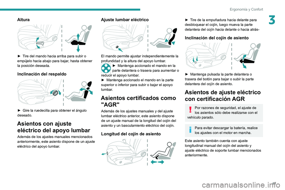 PEUGEOT 508 2021 Manual del propietario (in Spanish) 49
Ergonomía y Confort
3Altura
► Tire del mando hacia arriba para subir o
empújelo hacia abajo para bajar, hasta obtener
la posición deseada.
Inclinación del respaldo
► Gire la ruedeci PEUGEOT 508 2021 Manual del propietario (in Spanish) 49
Ergonomía y Confort
3Altura
► Tire del mando hacia arriba para subir o
empújelo hacia abajo para bajar, hasta obtener
la posición deseada.
Inclinación del respaldo
► Gire la ruedeci