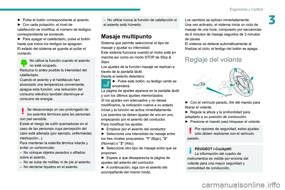 PEUGEOT 508 2021 Manual del propietario (in Spanish) 51
Ergonomía y Confort
3► Pulse el botón correspondiente al asiento.
► Con cada pulsación, el nivel de
calefacción se modifica; el número de testigos
correspondiente se enciende.
►
Par PEUGEOT 508 2021 Manual del propietario (in Spanish) 51
Ergonomía y Confort
3► Pulse el botón correspondiente al asiento.
► Con cada pulsación, el nivel de
calefacción se modifica; el número de testigos
correspondiente se enciende.
►
Par