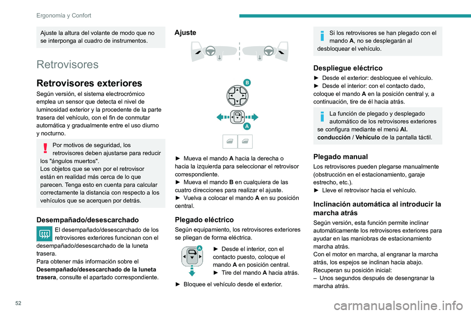 PEUGEOT 508 2021 Manual del propietario (in Spanish) 52
Ergonomía y Confort
– Cuando el vehículo supera los 10 km/h.
– Al apagar el motor.
La función se ajusta mediante el menú
Al. conducción / Vehículo de la pantalla
táctil.
Retrovisor in PEUGEOT 508 2021 Manual del propietario (in Spanish) 52
Ergonomía y Confort
– Cuando el vehículo supera los 10 km/h.
– Al apagar el motor.
La función se ajusta mediante el menú
Al. conducción / Vehículo de la pantalla
táctil.
Retrovisor in