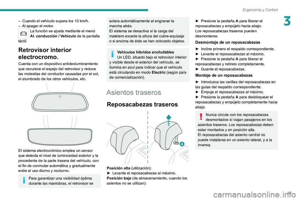 PEUGEOT 508 2021 Manual del propietario (in Spanish) 53
Ergonomía y Confort
3– Cuando el vehículo supera los 10 km/h.
– Al apagar el motor .
La función se ajusta mediante el menú
Al. conducción / Vehículo de la pantalla
táctil.
Retrovisor PEUGEOT 508 2021 Manual del propietario (in Spanish) 53
Ergonomía y Confort
3– Cuando el vehículo supera los 10 km/h.
– Al apagar el motor .
La función se ajusta mediante el menú
Al. conducción / Vehículo de la pantalla
táctil.
Retrovisor