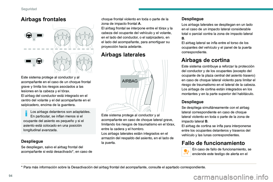 PEUGEOT 508 2021 Manual del propietario (in Spanish) 94
Seguridad
cuadro de instrumentos. Acuda a un
concesionario autorizado PEUGEOT o taller
cualificado para proceder a la revisión del
sistema.
Los airbags podrían no desplegarse en caso de
impac PEUGEOT 508 2021 Manual del propietario (in Spanish) 94
Seguridad
cuadro de instrumentos. Acuda a un
concesionario autorizado PEUGEOT o taller
cualificado para proceder a la revisión del
sistema.
Los airbags podrían no desplegarse en caso de
impac