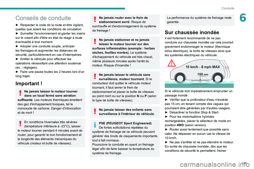 PEUGEOT 508 2021 Manuel du propriétaire (in French) 105
Conduite
6Conseils de conduite
► Respecter le code de la route et être vigilant,
quelles que soient les conditions de circulation.
►
Surveiller
l'environnement et garder les mains
s PEUGEOT 508 2021 Manuel du propriétaire (in French) 105
Conduite
6Conseils de conduite
► Respecter le code de la route et être vigilant,
quelles que soient les conditions de circulation.
►
Surveiller
l'environnement et garder les mains
s