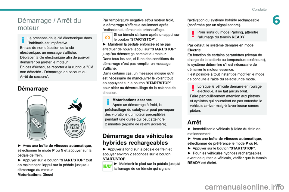PEUGEOT 508 2021 Manuel du propriétaire (in French) 107
Conduite
6Démarrage / Arrêt du
moteur
La présence de la clé électronique dans
l'habitacle est impérative.
En cas de non-détection de la clé
électronique, un message s'affiche.
PEUGEOT 508 2021 Manuel du propriétaire (in French) 107
Conduite
6Démarrage / Arrêt du
moteur
La présence de la clé électronique dans
l'habitacle est impérative.
En cas de non-détection de la clé
électronique, un message s'affiche.