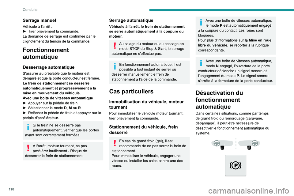 PEUGEOT 508 2021 Manuel du propriétaire (in French) 11 0
Conduite
Serrage manuel
Véhicule à l'arrêt :
► T irer brièvement la commande.
La demande de serrage est confirmée par le
clignotement du témoin de la commande.
Fonctionnement
autom PEUGEOT 508 2021 Manuel du propriétaire (in French) 11 0
Conduite
Serrage manuel
Véhicule à l'arrêt :
► T irer brièvement la commande.
La demande de serrage est confirmée par le
clignotement du témoin de la commande.
Fonctionnement
autom