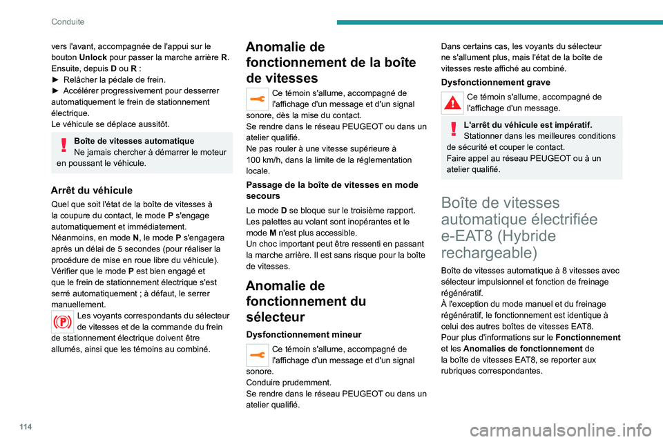 PEUGEOT 508 2021 Manuel du propriétaire (in French) 11 4
Conduite
vers l'avant, accompagnée de l'appui sur le
bouton Unlock pour passer la marche arrière R .
Ensuite, depuis D ou R
:
►
Relâcher la pédale de frein.
►
Accélér PEUGEOT 508 2021 Manuel du propriétaire (in French) 11 4
Conduite
vers l'avant, accompagnée de l'appui sur le
bouton Unlock pour passer la marche arrière R .
Ensuite, depuis D ou R
:
►
Relâcher la pédale de frein.
►
Accélér