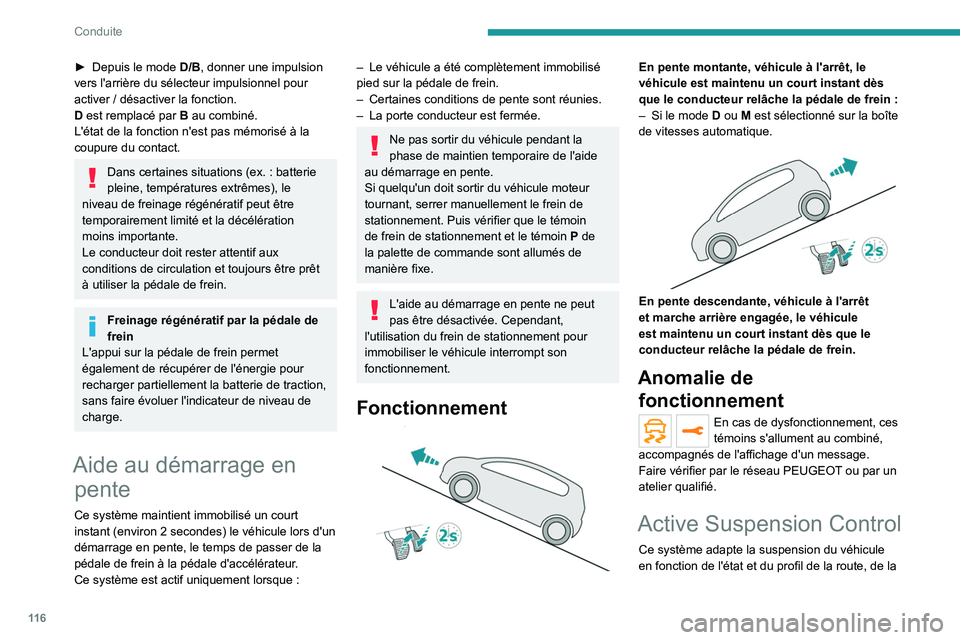 PEUGEOT 508 2021 Manuel du propriétaire (in French) 11 6
Conduite
► Depuis le mode D/B , donner une impulsion
vers l'arrière du sélecteur impulsionnel pour
activer
/ désactiver la fonction.
D est remplacé par B au combiné.
L'état de PEUGEOT 508 2021 Manuel du propriétaire (in French) 11 6
Conduite
► Depuis le mode D/B , donner une impulsion
vers l'arrière du sélecteur impulsionnel pour
activer
/ désactiver la fonction.
D est remplacé par B au combiné.
L'état de