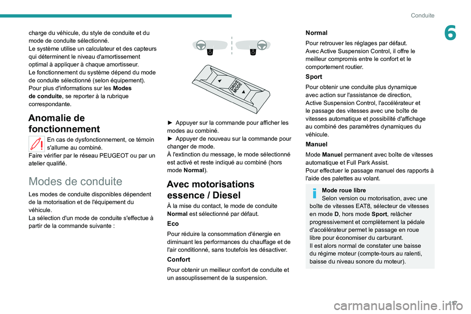PEUGEOT 508 2021 Manuel du propriétaire (in French) 11 7
Conduite
6charge du véhicule, du style de conduite et du
mode de conduite sélectionné.
Le système utilise un calculateur et des capteurs
qui déterminent le niveau d'amortissement
opti PEUGEOT 508 2021 Manuel du propriétaire (in French) 11 7
Conduite
6charge du véhicule, du style de conduite et du
mode de conduite sélectionné.
Le système utilise un calculateur et des capteurs
qui déterminent le niveau d'amortissement
opti