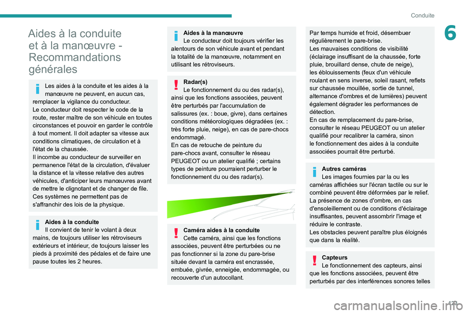 PEUGEOT 508 2021 Manuel du propriétaire (in French) 123
Conduite
6Aides à la conduite et à la manœuvre -
Recommandations
générales
Les aides à la conduite et les aides à la
manœuvre ne peuvent, en aucun cas,
remplacer la vigilance du conduc PEUGEOT 508 2021 Manuel du propriétaire (in French) 123
Conduite
6Aides à la conduite et à la manœuvre -
Recommandations
générales
Les aides à la conduite et les aides à la
manœuvre ne peuvent, en aucun cas,
remplacer la vigilance du conduc
