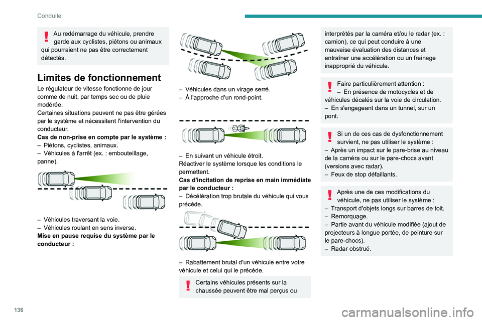PEUGEOT 508 2021 Manuel du propriétaire (in French) 136
Conduite
Au redémarrage du véhicule, prendre garde aux cyclistes, piétons ou animaux
qui pourraient ne pas être correctement
détectés.
Limites de fonctionnement
Le régulateur de vitesse f PEUGEOT 508 2021 Manuel du propriétaire (in French) 136
Conduite
Au redémarrage du véhicule, prendre garde aux cyclistes, piétons ou animaux
qui pourraient ne pas être correctement
détectés.
Limites de fonctionnement
Le régulateur de vitesse f