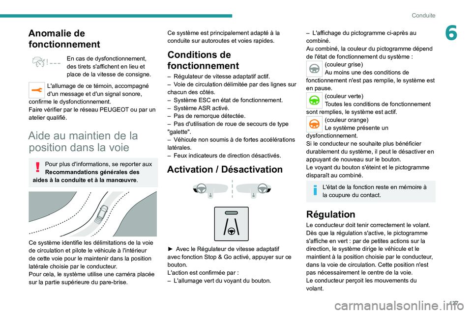 PEUGEOT 508 2021 Manuel du propriétaire (in French) 137
Conduite
6Anomalie de fonctionnement
En cas de dysfonctionnement,
des tirets s'affichent en lieu et
place de la vitesse de consigne.
L'allumage de ce témoin, accompagné
d'un messa PEUGEOT 508 2021 Manuel du propriétaire (in French) 137
Conduite
6Anomalie de fonctionnement
En cas de dysfonctionnement,
des tirets s'affichent en lieu et
place de la vitesse de consigne.
L'allumage de ce témoin, accompagné
d'un messa