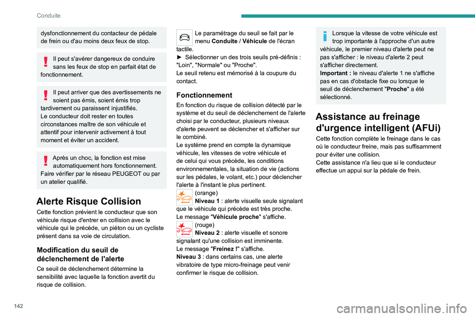 PEUGEOT 508 2021 Manuel du propriétaire (in French) 142
Conduite
dysfonctionnement du contacteur de pédale
de frein ou d'au moins deux feux de stop.
Il peut s'avérer dangereux de conduire
sans les feux de stop en parfait état de
fonctionn PEUGEOT 508 2021 Manuel du propriétaire (in French) 142
Conduite
dysfonctionnement du contacteur de pédale
de frein ou d'au moins deux feux de stop.
Il peut s'avérer dangereux de conduire
sans les feux de stop en parfait état de
fonctionn