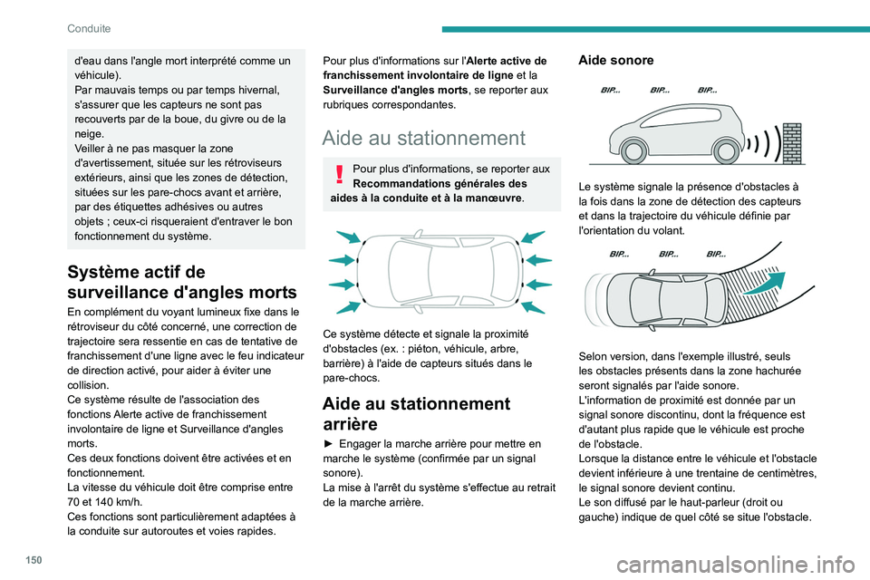 PEUGEOT 508 2021 Manuel du propriétaire (in French) 150
Conduite
d'eau dans l'angle mort interprété comme un
véhicule).
Par mauvais temps ou par temps hivernal,
s'assurer que les capteurs ne sont pas
recouverts par de la boue, du givr PEUGEOT 508 2021 Manuel du propriétaire (in French) 150
Conduite
d'eau dans l'angle mort interprété comme un
véhicule).
Par mauvais temps ou par temps hivernal,
s'assurer que les capteurs ne sont pas
recouverts par de la boue, du givr