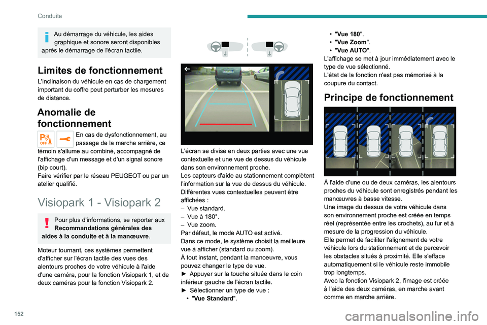 PEUGEOT 508 2021 Manuel du propriétaire (in French) 152
Conduite
Au démarrage du véhicule, les aides graphique et sonore seront disponibles
après le démarrage de l'écran tactile.
Limites de fonctionnement
L'inclinaison du véhicule en cas PEUGEOT 508 2021 Manuel du propriétaire (in French) 152
Conduite
Au démarrage du véhicule, les aides graphique et sonore seront disponibles
après le démarrage de l'écran tactile.
Limites de fonctionnement
L'inclinaison du véhicule en cas