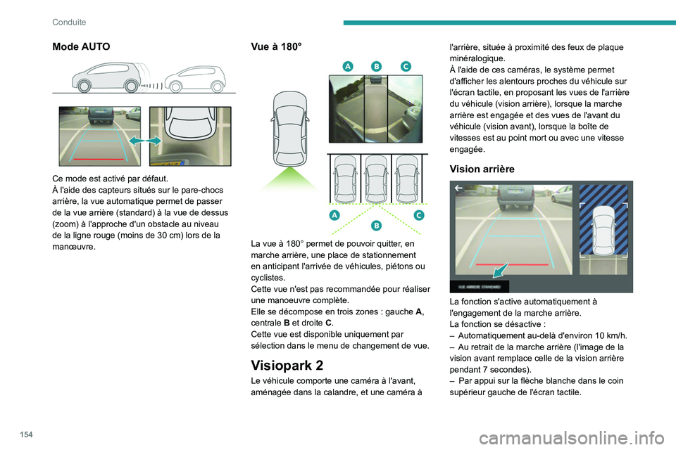 PEUGEOT 508 2021 Manuel du propriétaire (in French) 154
Conduite
Mode AUTO
Ce mode est activé par défaut.
À l'aide des capteurs situés sur le pare-chocs
arrière, la vue automatique permet de passer
de la vue arrière (standard) à la vue PEUGEOT 508 2021 Manuel du propriétaire (in French) 154
Conduite
Mode AUTO
Ce mode est activé par défaut.
À l'aide des capteurs situés sur le pare-chocs
arrière, la vue automatique permet de passer
de la vue arrière (standard) à la vue