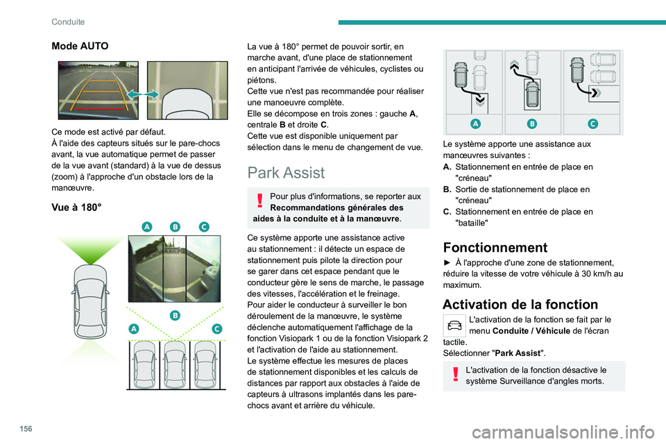 PEUGEOT 508 2021 Manuel du propriétaire (in French) 156
Conduite
Mode AUTO
Ce mode est activé par défaut.
À l'aide des capteurs situés sur le pare-chocs
avant, la vue automatique permet de passer
de la vue avant (standard) à la vue de des PEUGEOT 508 2021 Manuel du propriétaire (in French) 156
Conduite
Mode AUTO
Ce mode est activé par défaut.
À l'aide des capteurs situés sur le pare-chocs
avant, la vue automatique permet de passer
de la vue avant (standard) à la vue de des