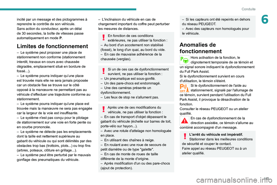 PEUGEOT 508 2021 Manuel du propriétaire (in French) 163
Conduite
6incité par un message et des pictogrammes à
reprendre le contrôle de son véhicule.
Sans action du conducteur, après un délai
de 30 secondes, la boîte de vitesses passe
automat PEUGEOT 508 2021 Manuel du propriétaire (in French) 163
Conduite
6incité par un message et des pictogrammes à
reprendre le contrôle de son véhicule.
Sans action du conducteur, après un délai
de 30 secondes, la boîte de vitesses passe
automat