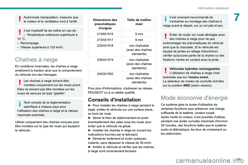 PEUGEOT 508 2021 Manuel du propriétaire (in French) 181
Informations pratiques
7Avant toute manipulation, s'assurer que le moteur et le ventilateur sont à l'arrêt.
Il est impératif de les retirer en cas de :
– T empérature extérieure su PEUGEOT 508 2021 Manuel du propriétaire (in French) 181
Informations pratiques
7Avant toute manipulation, s'assurer que le moteur et le ventilateur sont à l'arrêt.
Il est impératif de les retirer en cas de :
– T empérature extérieure su