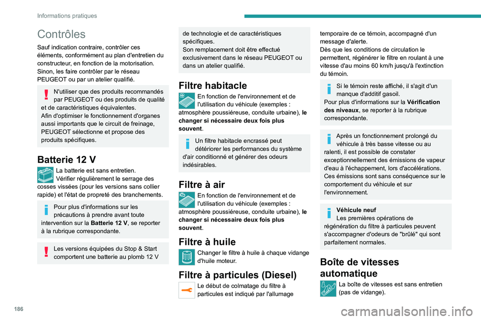 PEUGEOT 508 2021 Manuel du propriétaire (in French) 186
Informations pratiques
Contrôles
Sauf indication contraire, contrôler ces
éléments, conformément au plan d'entretien du
constructeur, en fonction de la motorisation.
Sinon, les faire co PEUGEOT 508 2021 Manuel du propriétaire (in French) 186
Informations pratiques
Contrôles
Sauf indication contraire, contrôler ces
éléments, conformément au plan d'entretien du
constructeur, en fonction de la motorisation.
Sinon, les faire co