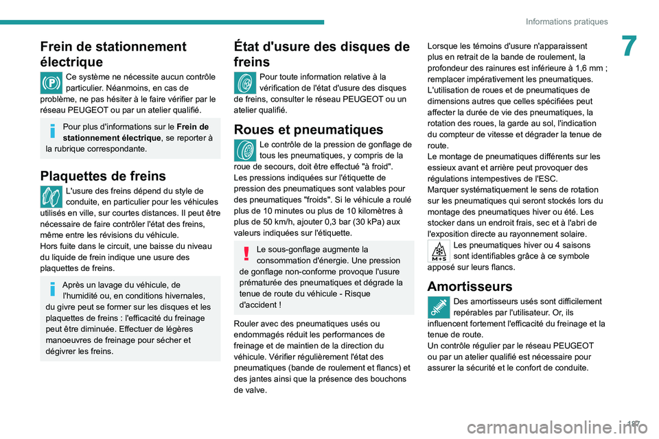 PEUGEOT 508 2021 Manuel du propriétaire (in French) 187
Informations pratiques
7Frein de stationnement
électrique
Ce système ne nécessite aucun contrôle
particulier. Néanmoins, en cas de
problème, ne pas hésiter à le faire vérifier par le
PEUGEOT 508 2021 Manuel du propriétaire (in French) 187
Informations pratiques
7Frein de stationnement
électrique
Ce système ne nécessite aucun contrôle
particulier. Néanmoins, en cas de
problème, ne pas hésiter à le faire vérifier par le