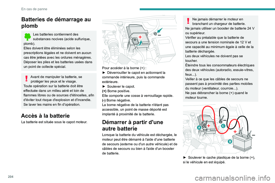 PEUGEOT 508 2021 Manuel du propriétaire (in French) 204
En cas de panne
Batteries de démarrage au
plomb
Les batteries contiennent des
substances nocives (acide sulfurique,
plomb).
Elles doivent être éliminées selon les
prescriptions légales et PEUGEOT 508 2021 Manuel du propriétaire (in French) 204
En cas de panne
Batteries de démarrage au
plomb
Les batteries contiennent des
substances nocives (acide sulfurique,
plomb).
Elles doivent être éliminées selon les
prescriptions légales et