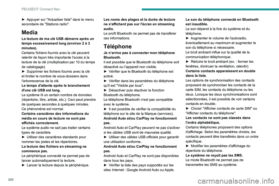 PEUGEOT 508 2021 Manuel du propriétaire (in French) 260
PEUGEOT Connect Nav
► Appuyer sur "Actualiser liste" dans le menu
secondaire de "Stations radio".
Media
La lecture de ma clé USB démarre après un
temps excessivement long (e PEUGEOT 508 2021 Manuel du propriétaire (in French) 260
PEUGEOT Connect Nav
► Appuyer sur "Actualiser liste" dans le menu
secondaire de "Stations radio".
Media
La lecture de ma clé USB démarre après un
temps excessivement long (e
