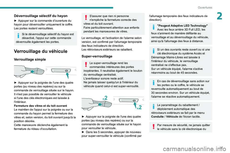 PEUGEOT 508 2021 Manuel du propriétaire (in French) 31
Ouvertures
2Déverrouillage sélectif du hayon
► Appuyer sur la commande d'ouverture du
hayon pour déverrouiller uniquement le coffre.
Les portes restent verrouillées.
Si le déverrouillag PEUGEOT 508 2021 Manuel du propriétaire (in French) 31
Ouvertures
2Déverrouillage sélectif du hayon
► Appuyer sur la commande d'ouverture du
hayon pour déverrouiller uniquement le coffre.
Les portes restent verrouillées.
Si le déverrouillag