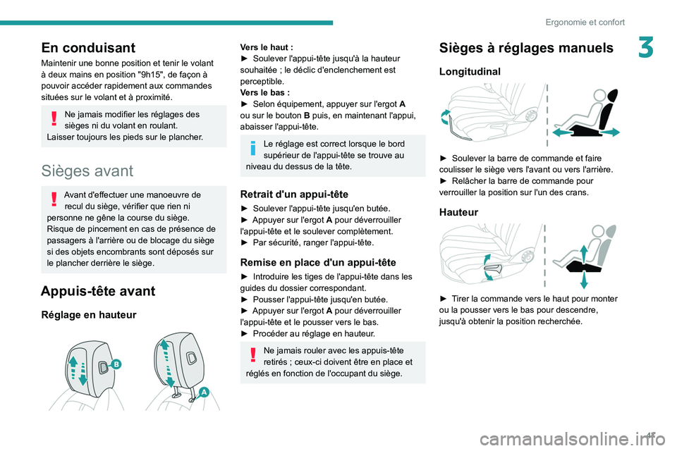 PEUGEOT 508 2021 Manuel du propriétaire (in French) 47
Ergonomie et confort
3En conduisant
Maintenir une bonne position et tenir le volant
à deux mains en position "9h15", de façon à
pouvoir accéder rapidement aux commandes
situées sur PEUGEOT 508 2021 Manuel du propriétaire (in French) 47
Ergonomie et confort
3En conduisant
Maintenir une bonne position et tenir le volant
à deux mains en position "9h15", de façon à
pouvoir accéder rapidement aux commandes
situées sur