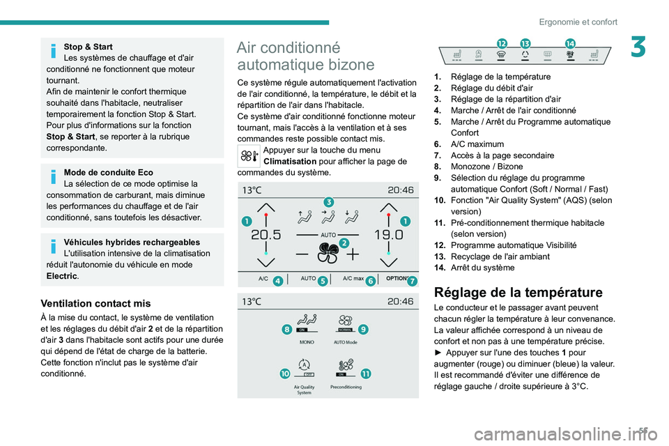 PEUGEOT 508 2021 Manuel du propriétaire (in French) 55
Ergonomie et confort
3Stop & Start
Les systèmes de chauffage et d'air
conditionné ne fonctionnent que moteur
tournant.
Afin de maintenir le confort thermique
souhaité dans l'habitacle PEUGEOT 508 2021 Manuel du propriétaire (in French) 55
Ergonomie et confort
3Stop & Start
Les systèmes de chauffage et d'air
conditionné ne fonctionnent que moteur
tournant.
Afin de maintenir le confort thermique
souhaité dans l'habitacle