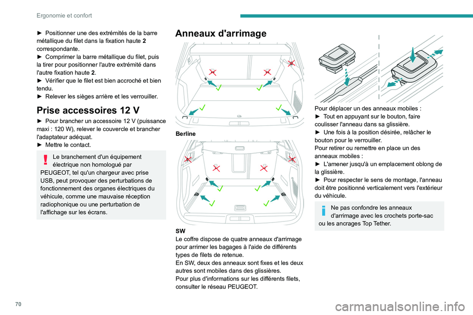 PEUGEOT 508 2021 Manuel du propriétaire (in French) 70
Ergonomie et confort
► Positionner une des extrémités de la barre
métallique du filet dans la fixation haute 2
correspondante.
►
Comprimer la barre métallique du filet, puis
la tirer PEUGEOT 508 2021 Manuel du propriétaire (in French) 70
Ergonomie et confort
► Positionner une des extrémités de la barre
métallique du filet dans la fixation haute 2
correspondante.
►
Comprimer la barre métallique du filet, puis
la tirer