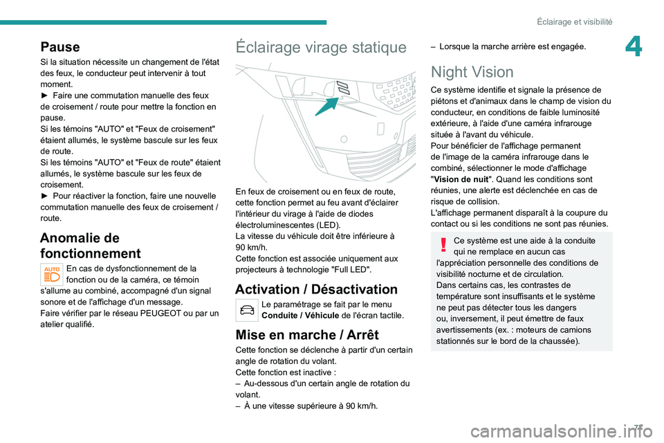 PEUGEOT 508 2021 Manuel du propriétaire (in French) 77
Éclairage et visibilité
4Pause
Si la situation nécessite un changement de l'état
des feux, le conducteur peut intervenir à tout
moment.
►
Faire une commutation manuelle des feux
de c PEUGEOT 508 2021 Manuel du propriétaire (in French) 77
Éclairage et visibilité
4Pause
Si la situation nécessite un changement de l'état
des feux, le conducteur peut intervenir à tout
moment.
►
Faire une commutation manuelle des feux
de c