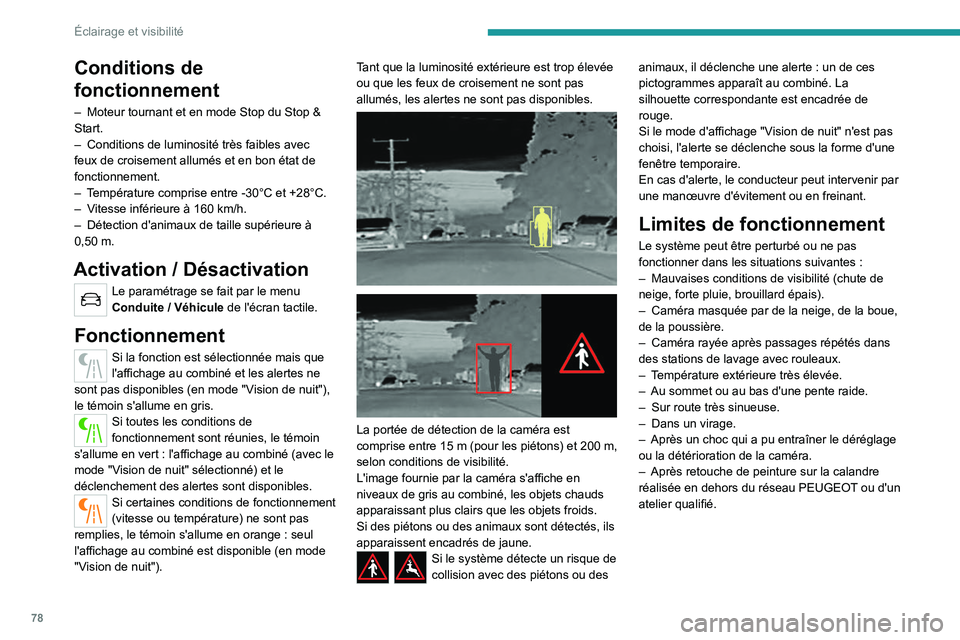 PEUGEOT 508 2021 Manuel du propriétaire (in French) 78
Éclairage et visibilité
Conditions de
fonctionnement
– Moteur tournant et en mode Stop du Stop &
Start.
–
Conditions de luminosité très faibles avec
feux de croisement allumés et en b PEUGEOT 508 2021 Manuel du propriétaire (in French) 78
Éclairage et visibilité
Conditions de
fonctionnement
– Moteur tournant et en mode Stop du Stop &
Start.
–
Conditions de luminosité très faibles avec
feux de croisement allumés et en b