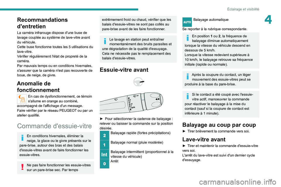 PEUGEOT 508 2021 Manuel du propriétaire (in French) 79
Éclairage et visibilité
4Recommandations
d'entretien
La caméra infrarouge dispose d'une buse de
lavage couplée au système de lave-vitre avant
du véhicule.
Cette buse fonctionne tou PEUGEOT 508 2021 Manuel du propriétaire (in French) 79
Éclairage et visibilité
4Recommandations
d'entretien
La caméra infrarouge dispose d'une buse de
lavage couplée au système de lave-vitre avant
du véhicule.
Cette buse fonctionne tou