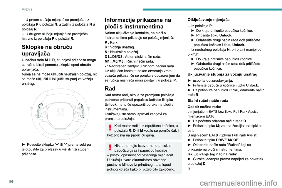 PEUGEOT 508 2021  Upute Za Rukovanje (in Croatian) 108
Vožnja
► Pritisnite tipku M; žaruljica na tipki se gasi.
ili
►  Odaberite drugi način rada pritiskom na tipku 
DRIVE MODE.
Isključivanje kontakta
Za prekid kontakta vozilo mora biti zausta