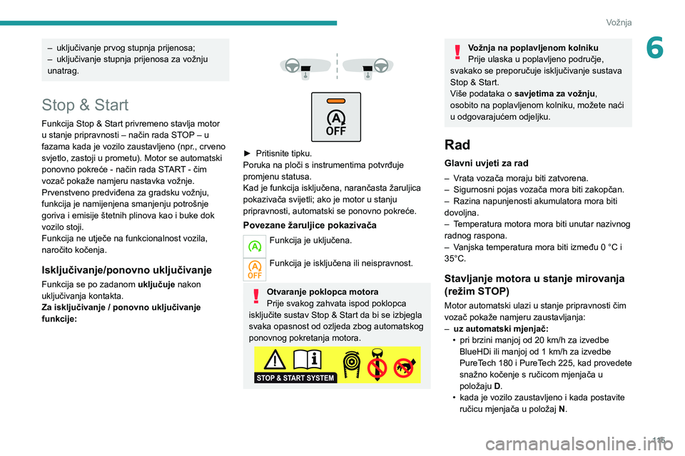 PEUGEOT 508 2021  Upute Za Rukovanje (in Croatian) 11 5
Vožnja
6– uključivanje prvog stupnja prijenosa;
–  uključivanje stupnja prijenosa za vožnju 
unatrag.
Stop & Start
Funkcija Stop & Start privremeno stavlja motor 
u stanje pripravnosti 