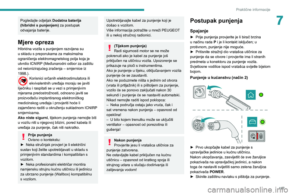 PEUGEOT 508 2021 Upute Za Rukovanje (in Croatian) 167
Praktične informacije
7Pogledajte odjeljak Dodatna baterija
(hibridni s punjenjem) za postupak
odvajanja baterije.
Mjere opreza
Hibridna vozila s punjenjem razvijena su
u skladu s preporukama PEUGEOT 508 2021 Upute Za Rukovanje (in Croatian) 167
Praktične informacije
7Pogledajte odjeljak Dodatna baterija
(hibridni s punjenjem) za postupak
odvajanja baterije.
Mjere opreza
Hibridna vozila s punjenjem razvijena su
u skladu s preporukama