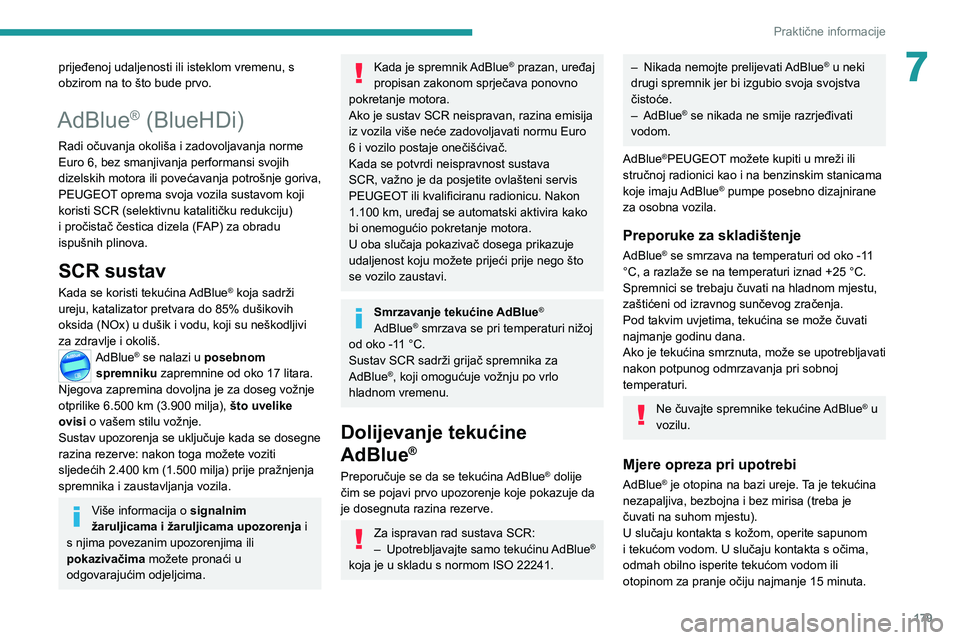 PEUGEOT 508 2021  Upute Za Rukovanje (in Croatian) 179
Praktične informacije
7prijeđenoj udaljenosti ili isteklom vremenu, s 
obzirom na to što bude prvo.
AdBlue® (BlueHDi)
Radi očuvanja okoliša i zadovoljavanja norme 
Euro 6, bez smanjivanja pe